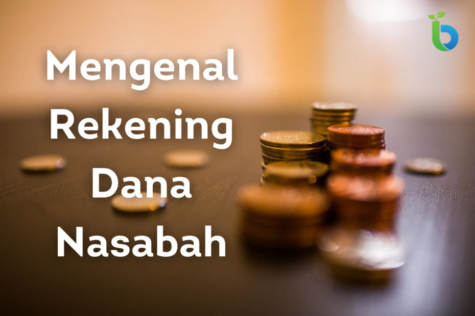 Mengenal Rekening Dana Nasabah