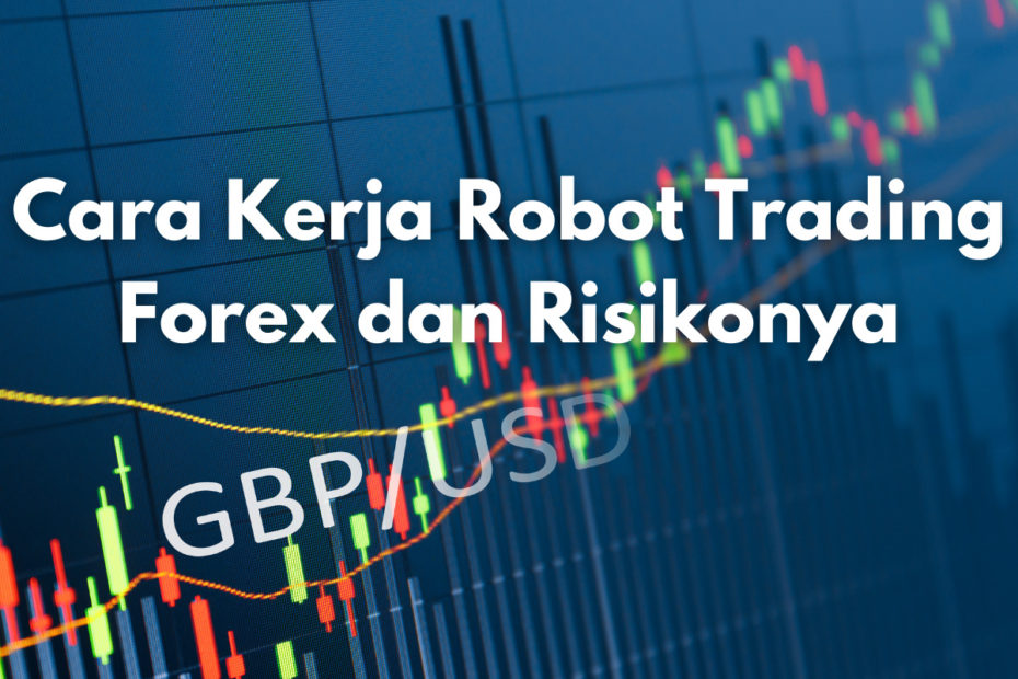 Cara Kerja Robot Trading Forex dan Risikonya