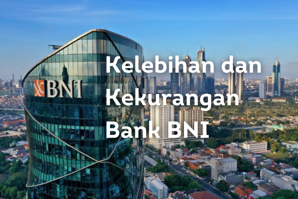Kelebihan dan Kekurangan Bank BNI - InvestBro