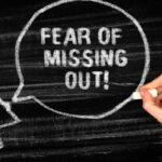 Fear of missing out (FOMO)